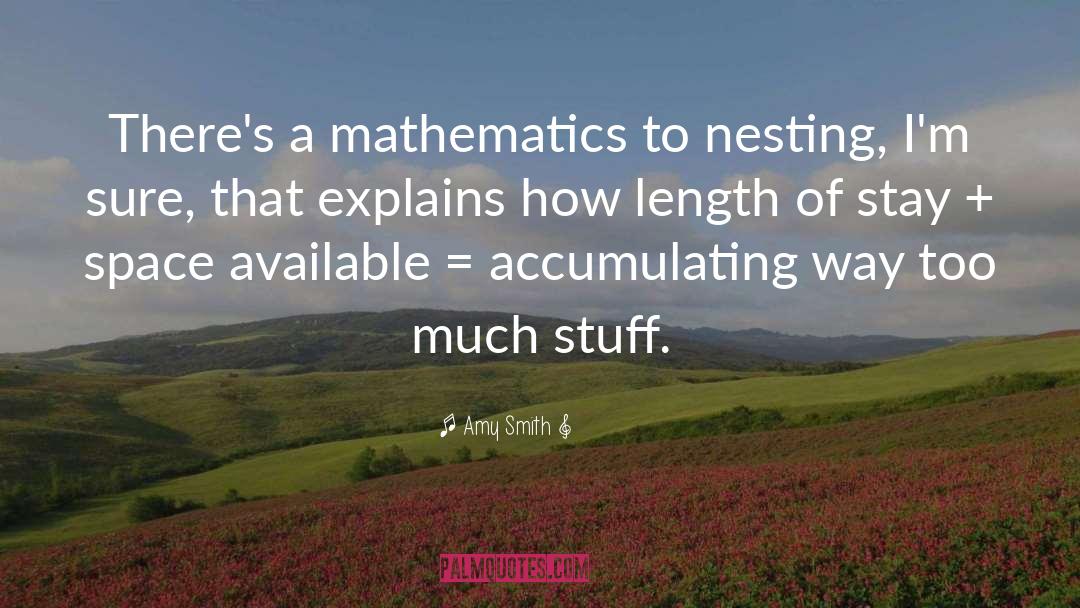 Amy Smith Quotes: There's a mathematics to nesting,