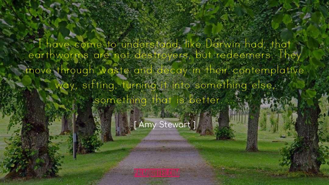 Amy Stewart Quotes: I have come to understand,