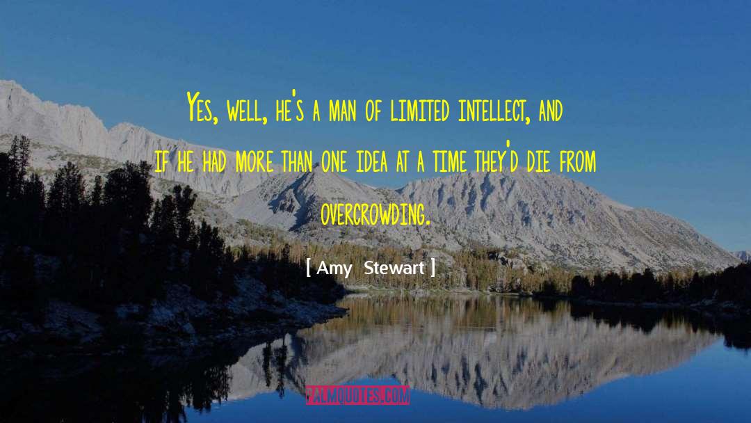 Amy Stewart Quotes: Yes, well, he's a man