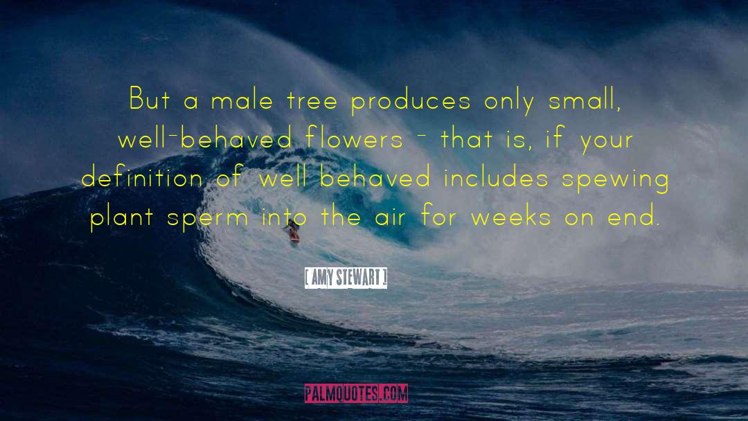 Amy Stewart Quotes: But a male tree produces