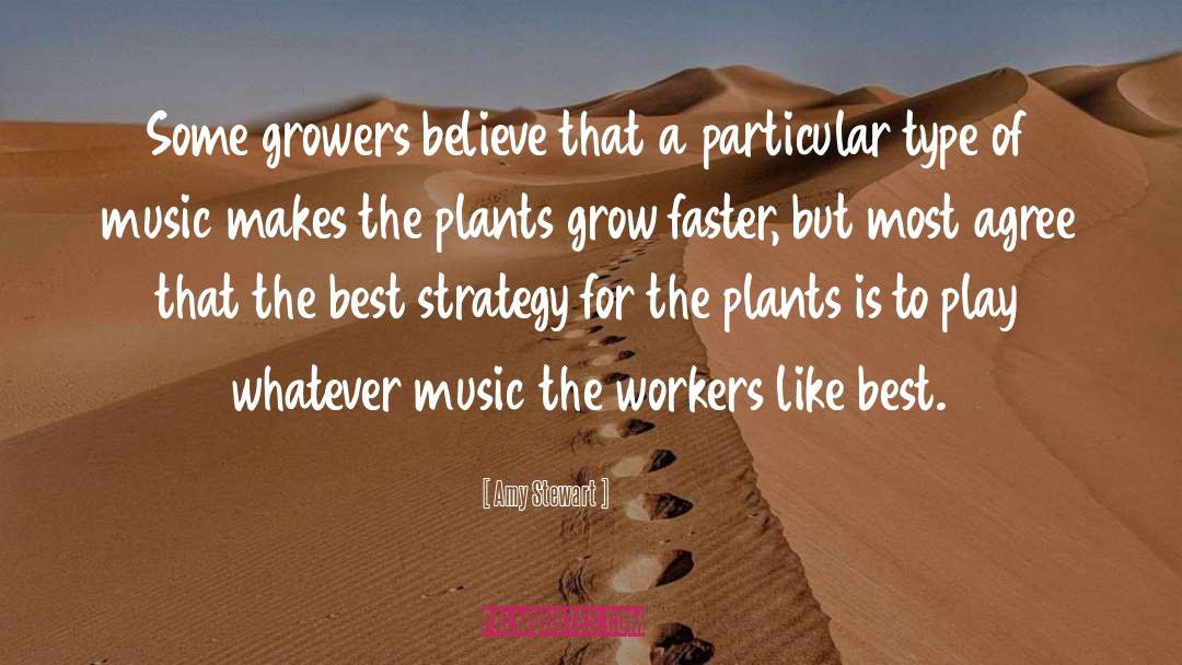 Amy Stewart Quotes: Some growers believe that a