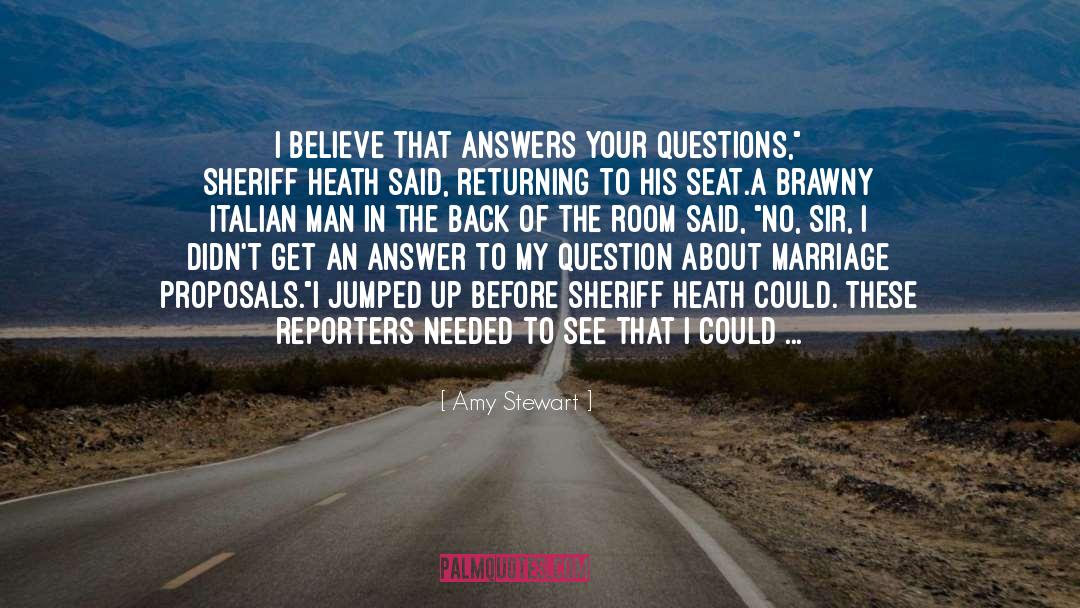 Amy Stewart Quotes: I believe that answers your