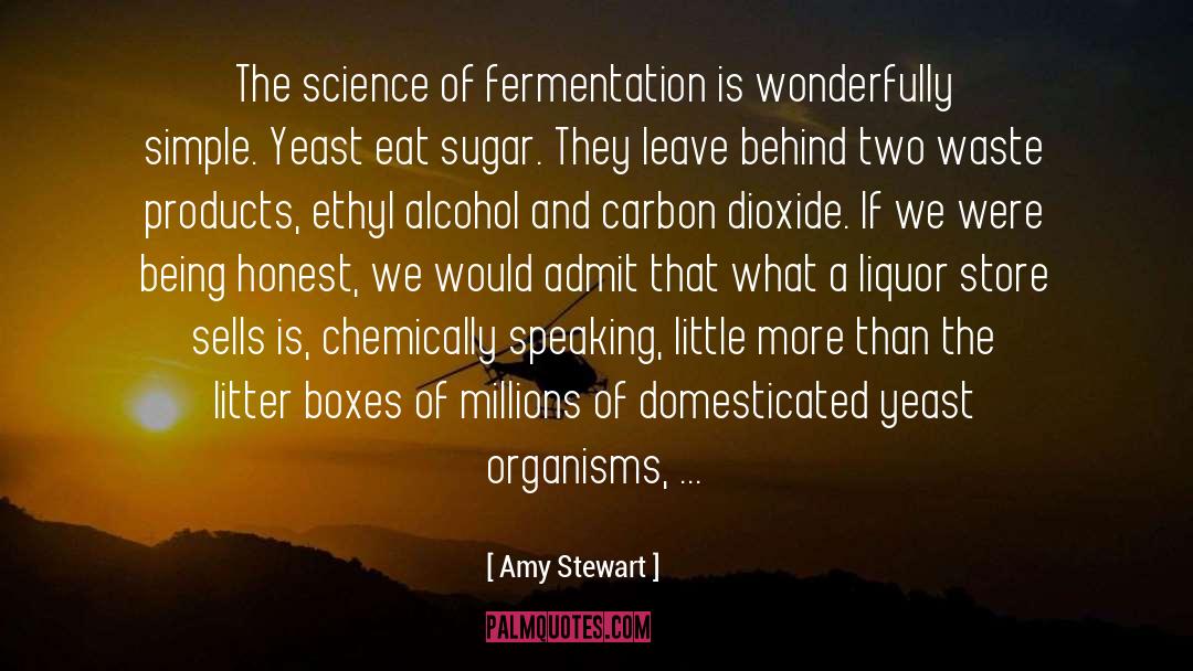 Amy Stewart Quotes: The science of fermentation is