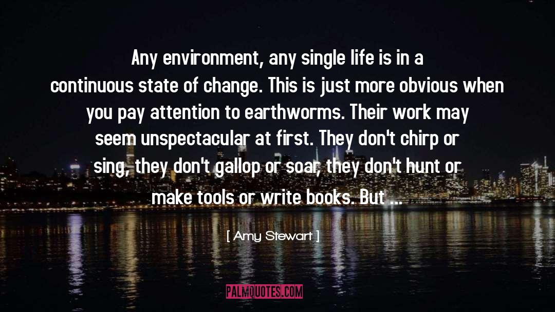 Amy Stewart Quotes: Any environment, any single life