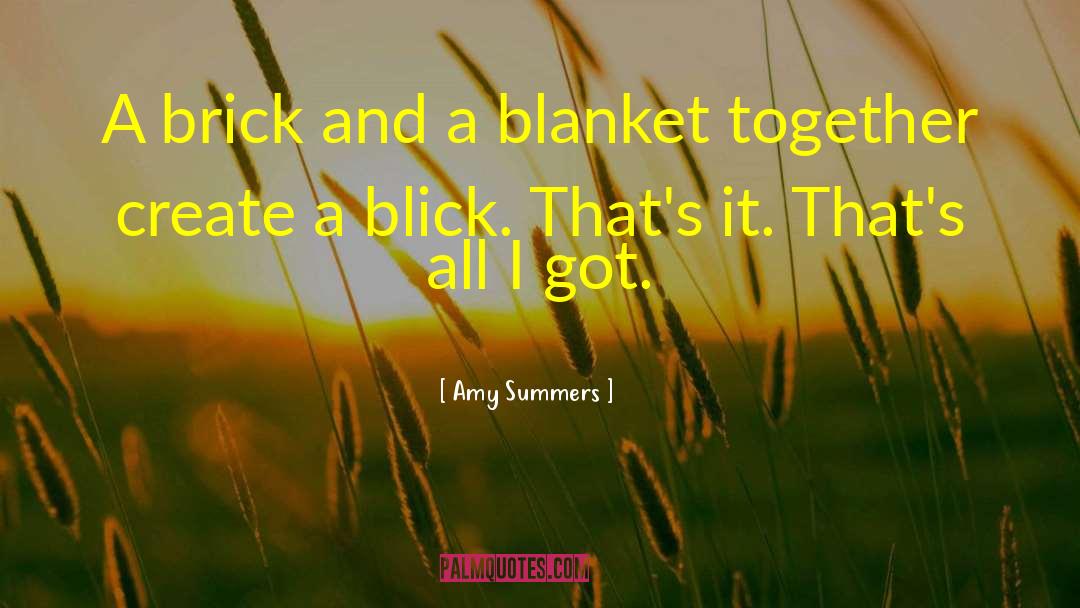 Amy Summers Quotes: A brick and a blanket