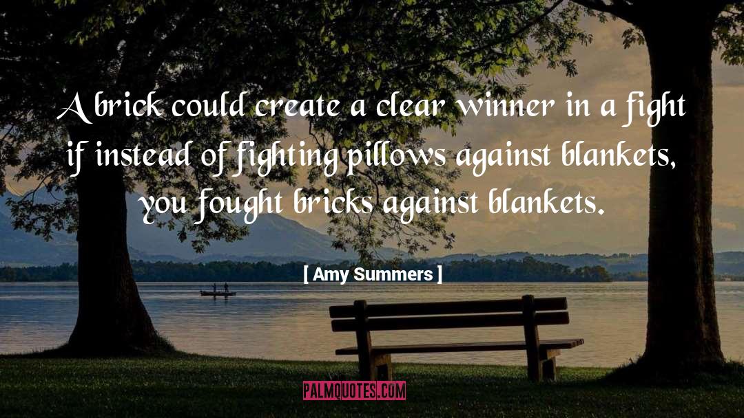 Amy Summers Quotes: A brick could create a