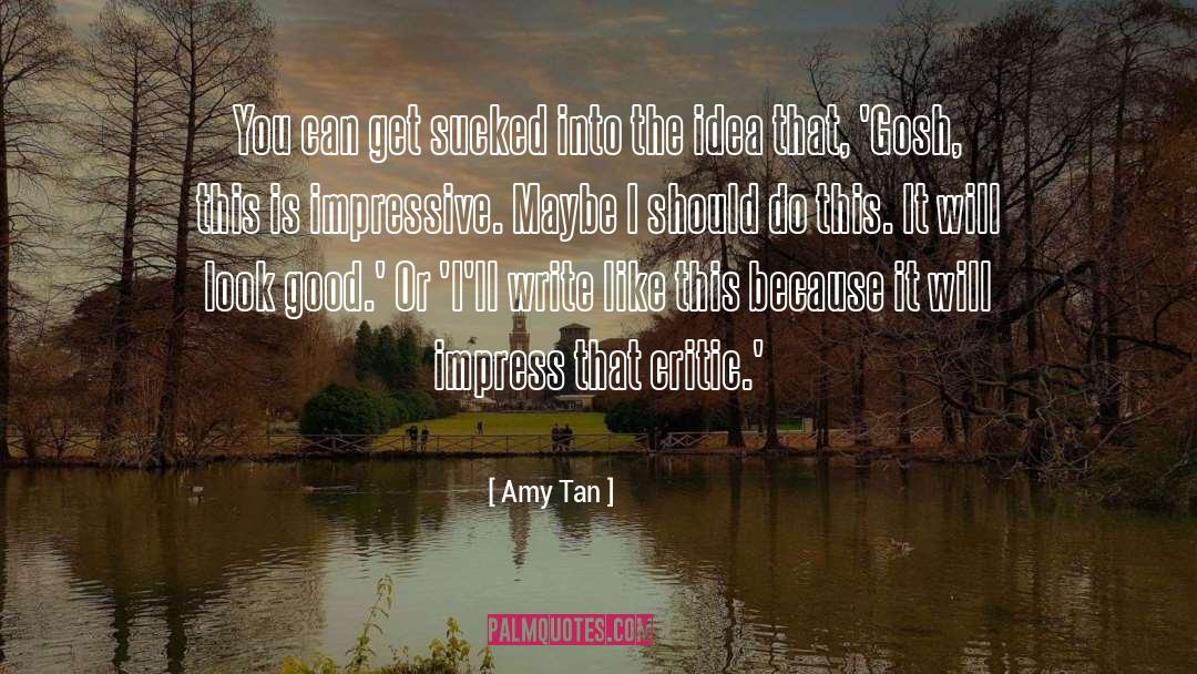 Amy Tan Quotes: You can get sucked into