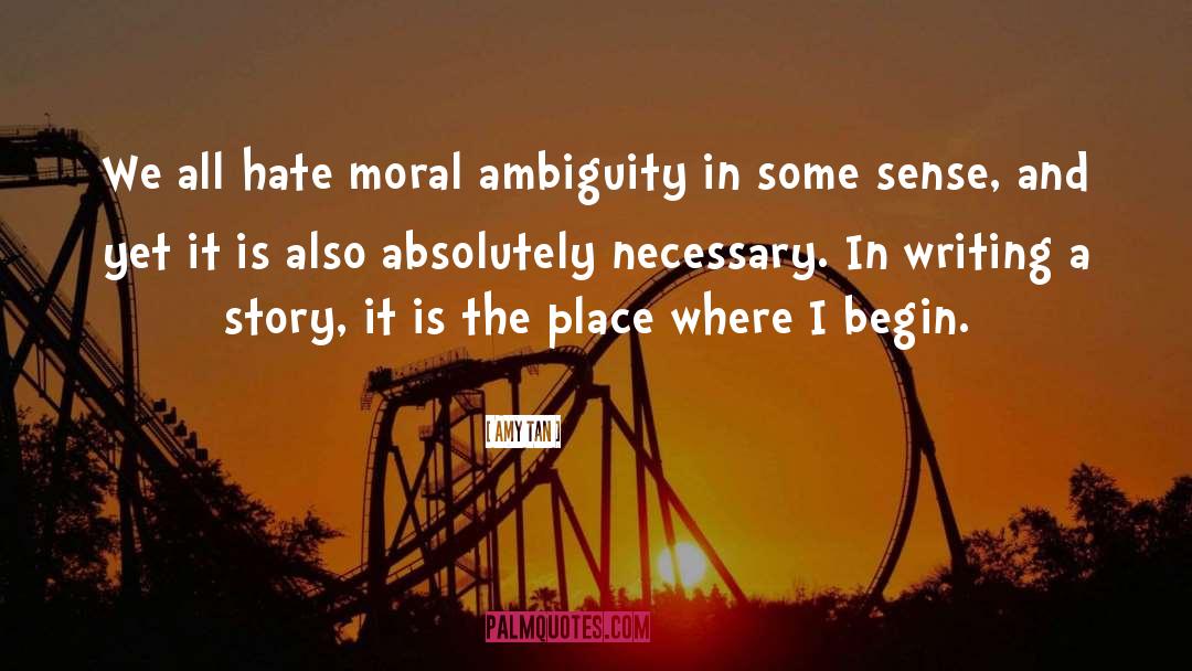 Amy Tan Quotes: We all hate moral ambiguity