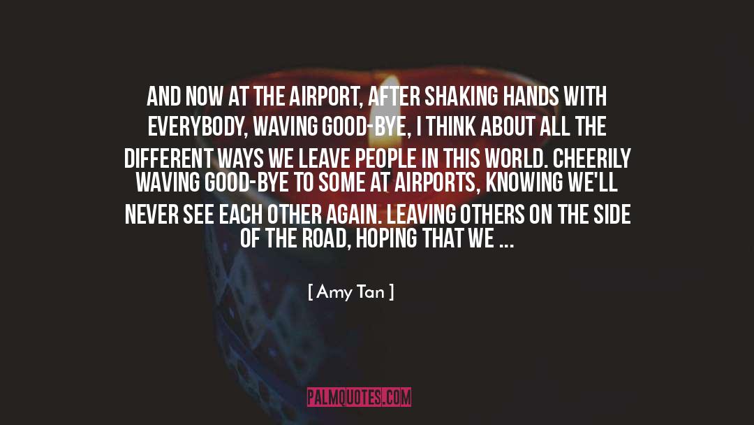 Amy Tan Quotes: And now at the airport,