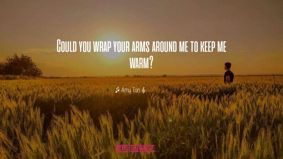Amy Tan Quotes: Could you wrap your arms