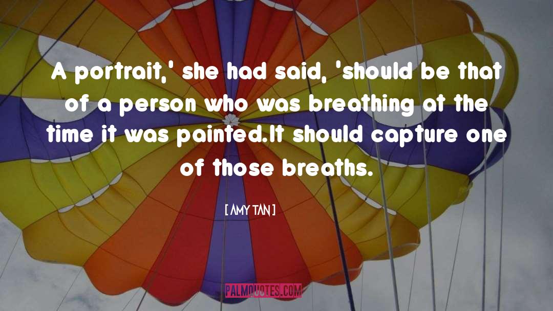 Amy Tan Quotes: A portrait,' she had said,