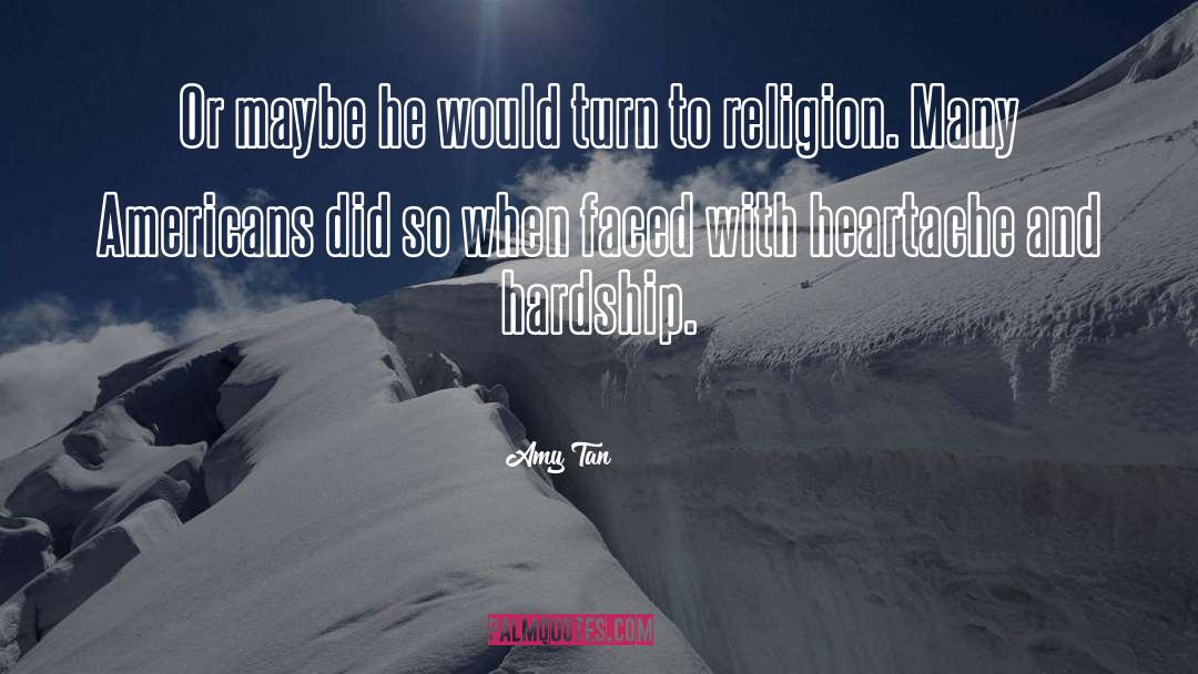 Amy Tan Quotes: Or maybe he would turn