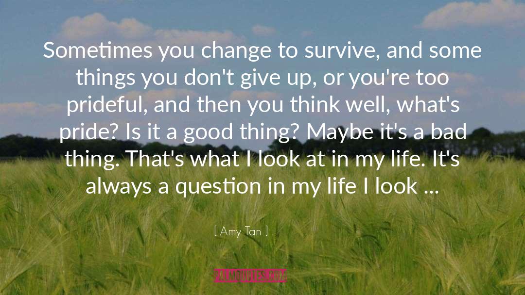 Amy Tan Quotes: Sometimes you change to survive,