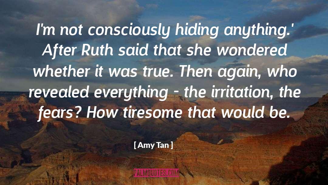 Amy Tan Quotes: I'm not consciously hiding anything.'