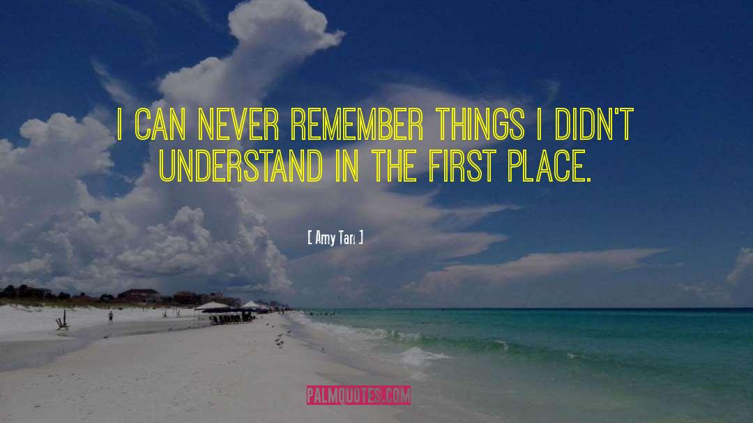 Amy Tan Quotes: I can never remember things
