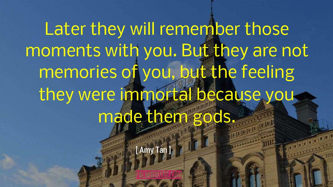 Amy Tan Quotes: Later they will remember those