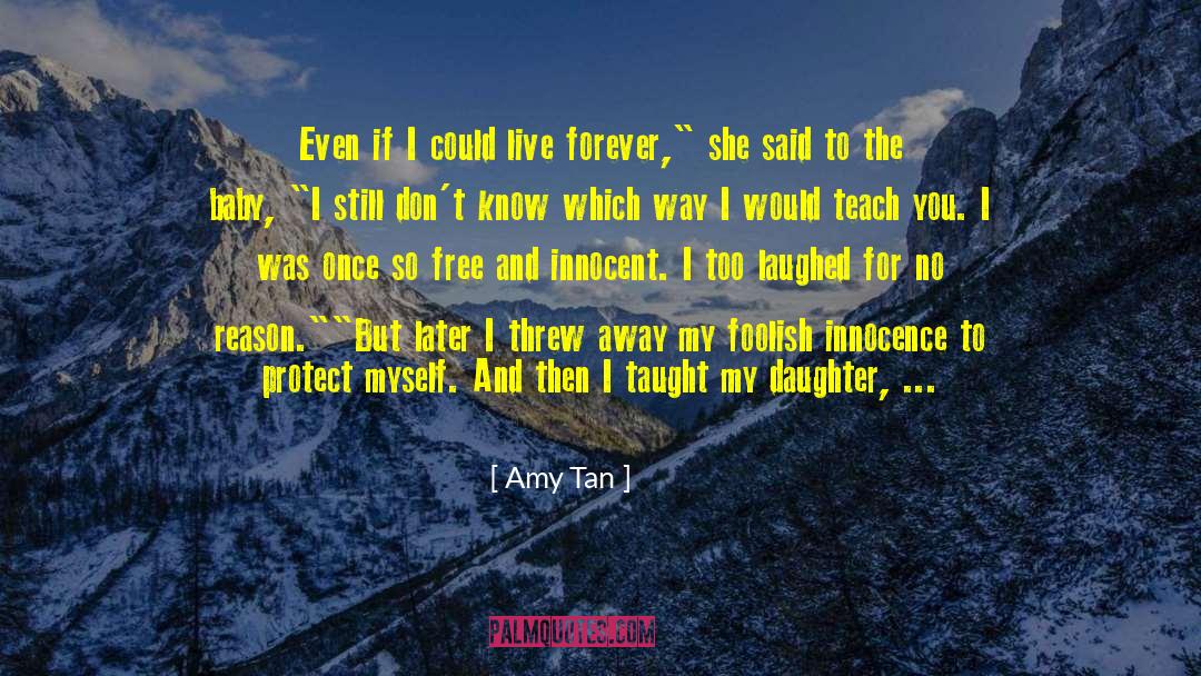 Amy Tan Quotes: Even if I could live