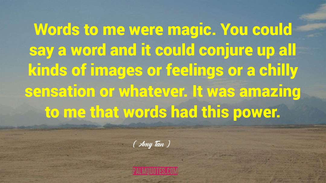 Amy Tan Quotes: Words to me were magic.