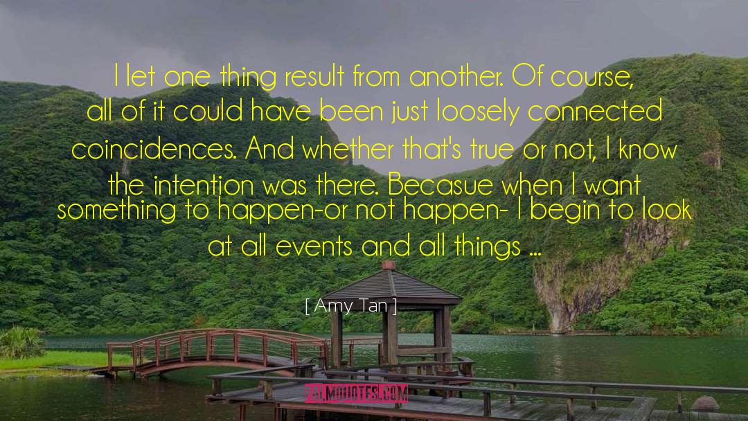 Amy Tan Quotes: I let one thing result