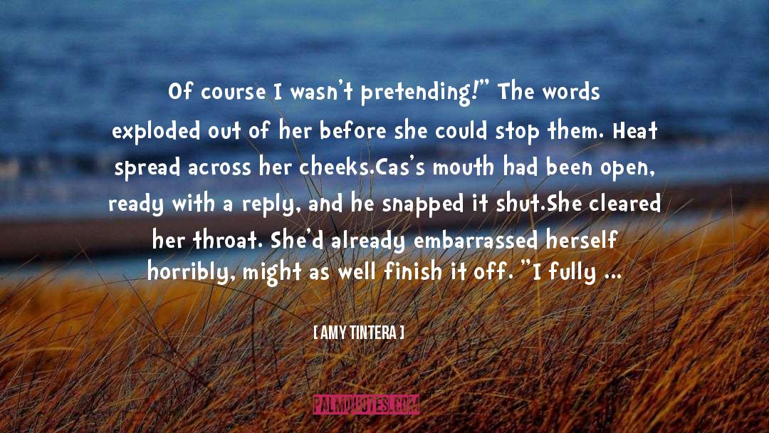 Amy Tintera Quotes: Of course I wasn't pretending!