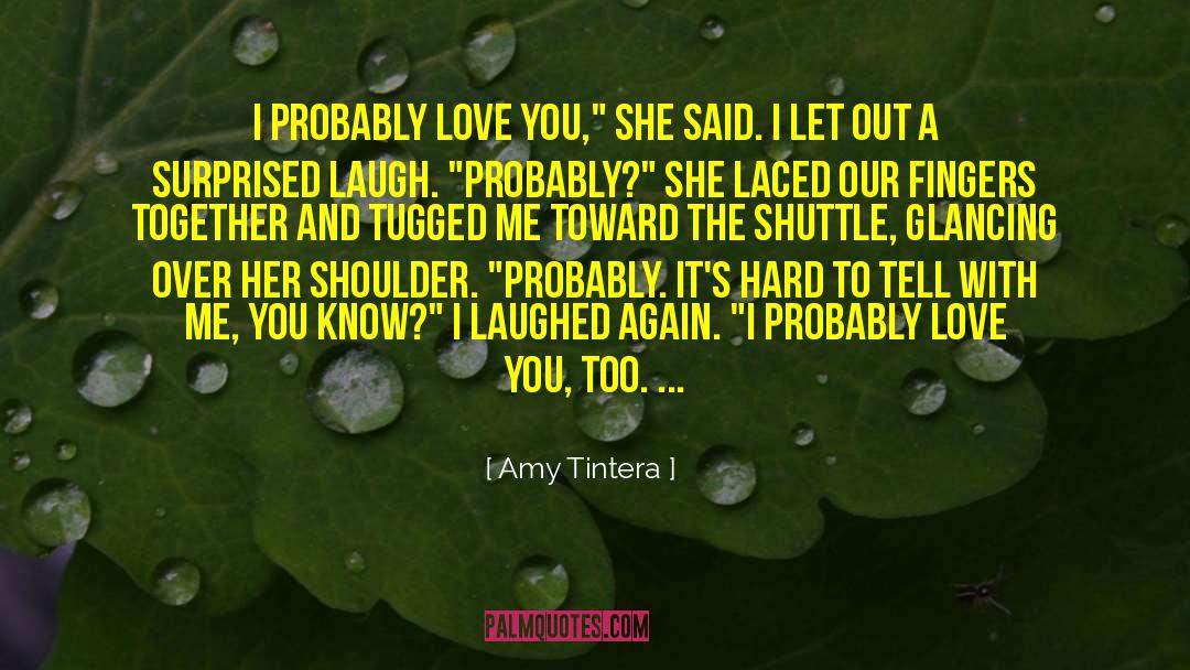 Amy Tintera Quotes: I probably love you,