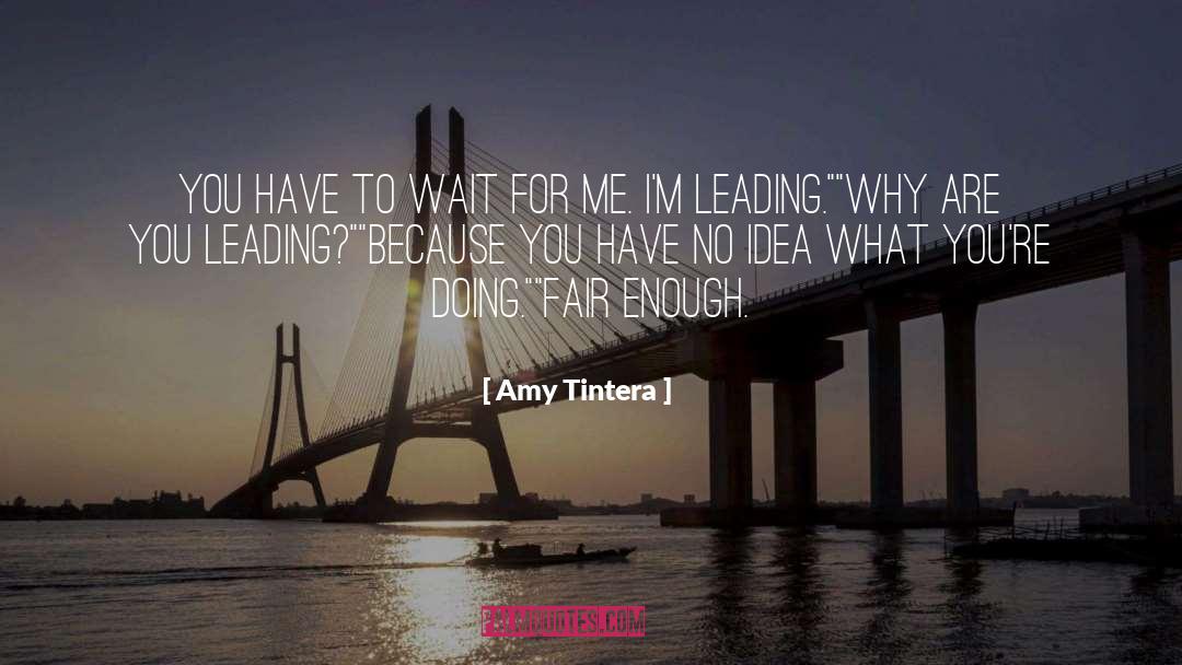 Amy Tintera Quotes: You have to wait for