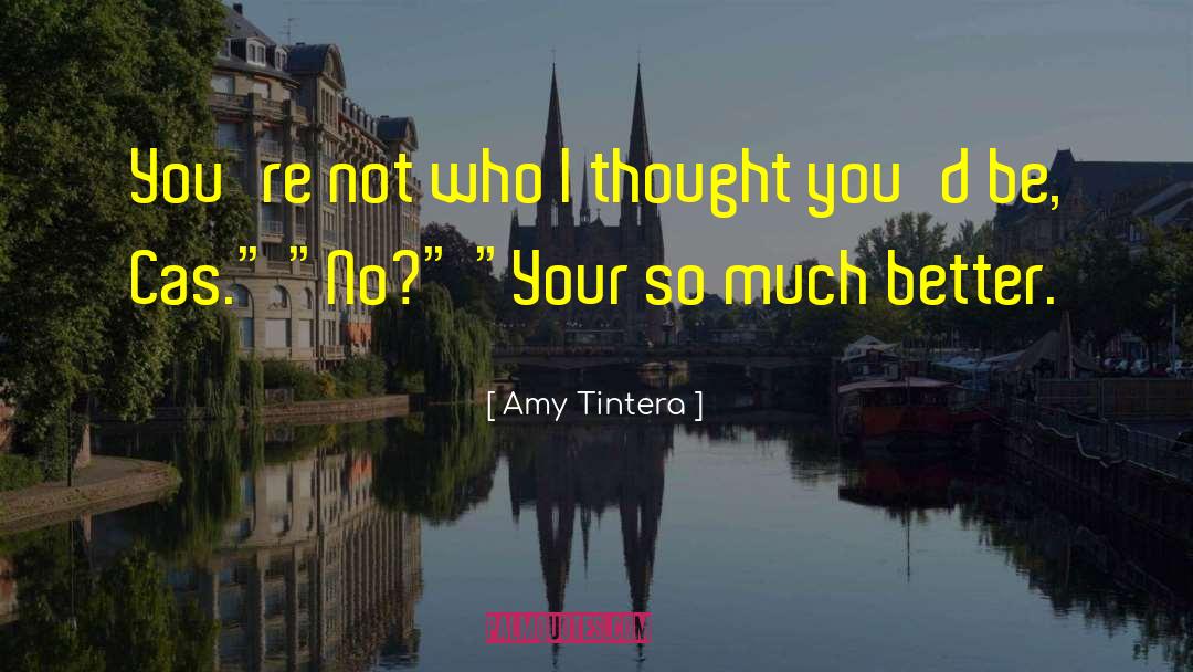 Amy Tintera Quotes: You're not who I thought