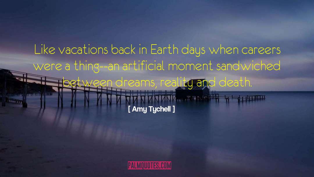 Amy Tychell Quotes: Like vacations back in Earth