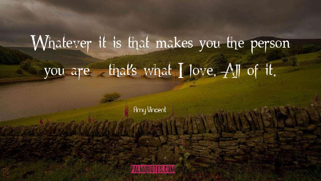 Amy Vincent Quotes: Whatever it is that makes