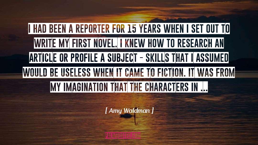 Amy Waldman Quotes: I had been a reporter