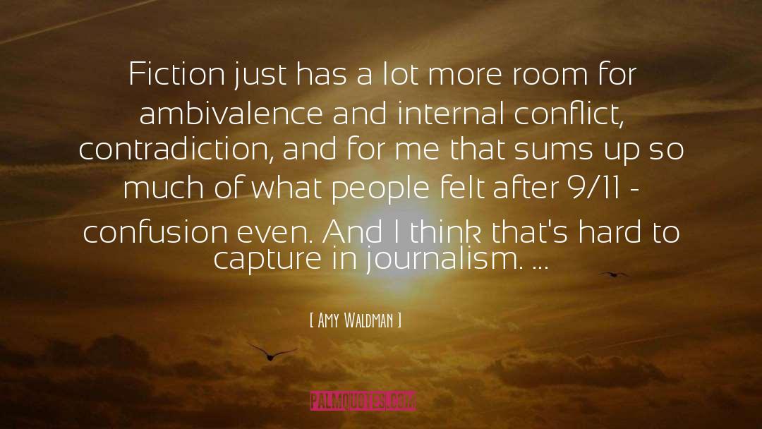 Amy Waldman Quotes: Fiction just has a lot