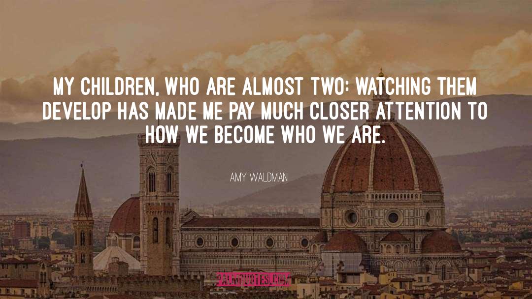 Amy Waldman Quotes: My children, who are almost