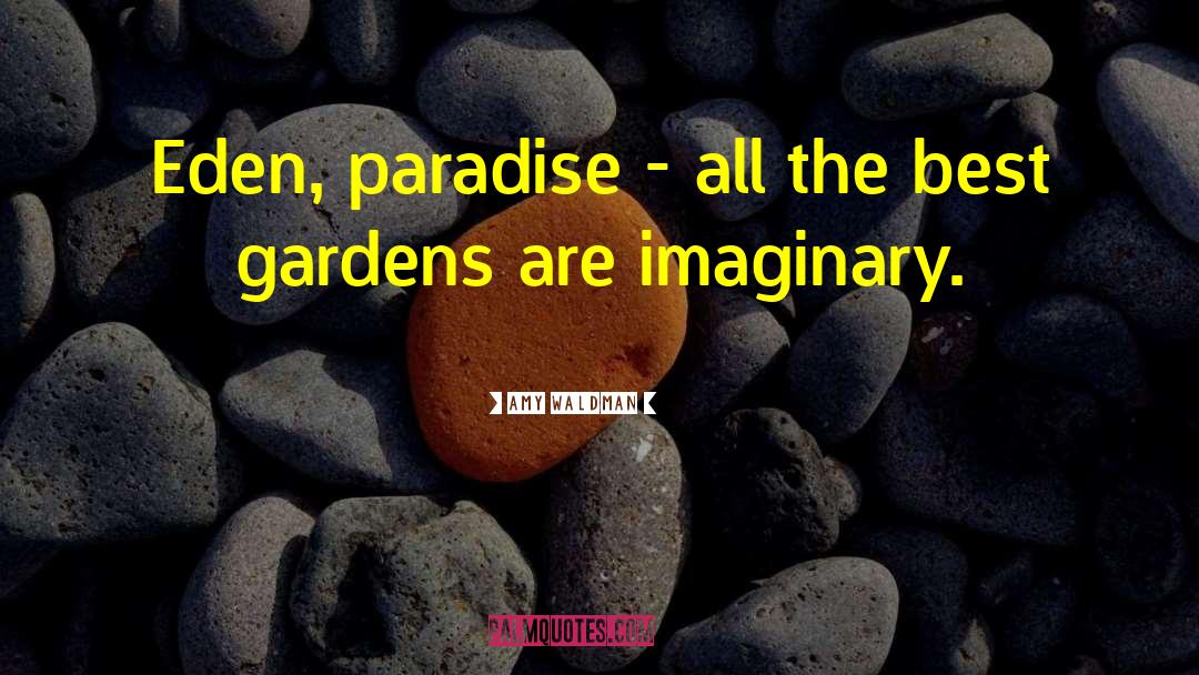 Amy Waldman Quotes: Eden, paradise - all the