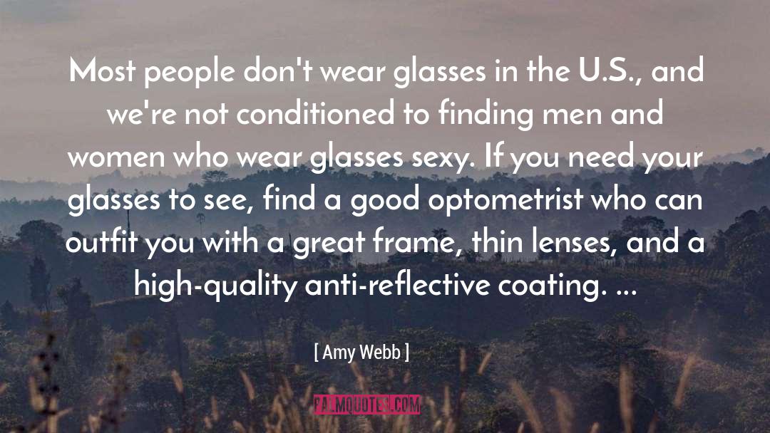 Amy Webb Quotes: Most people don't wear glasses