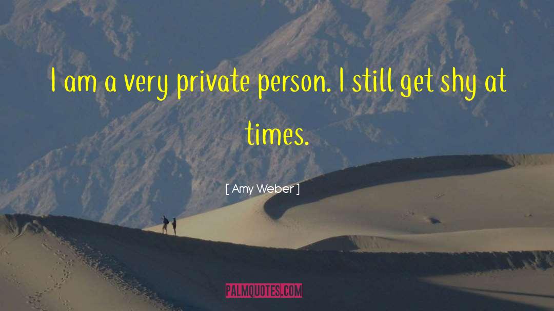 Amy Weber Quotes: I am a very private