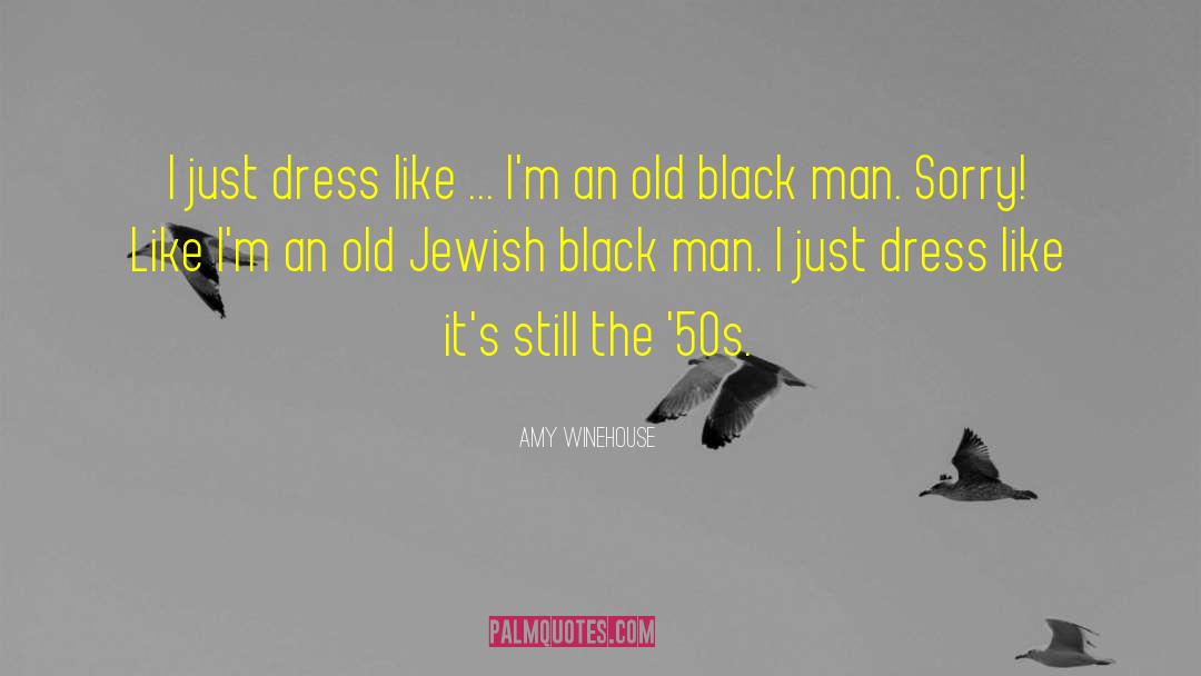 Amy Winehouse Quotes: I just dress like ...