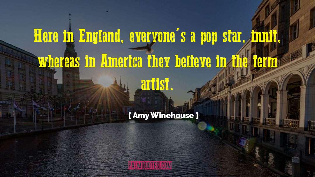 Amy Winehouse Quotes: Here in England, everyone's a