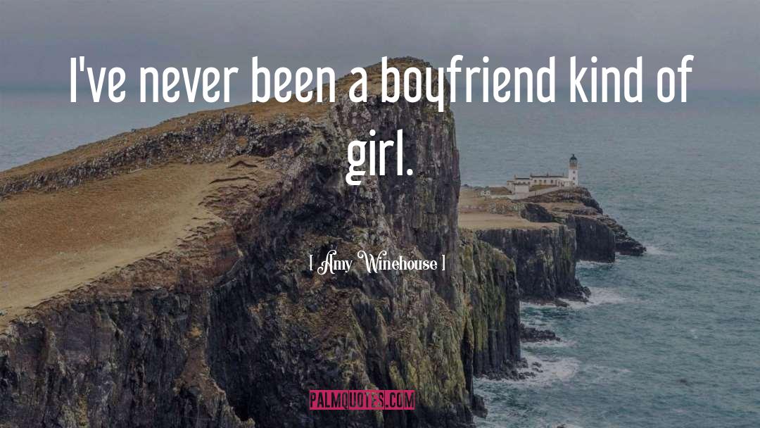 Amy Winehouse Quotes: I've never been a boyfriend