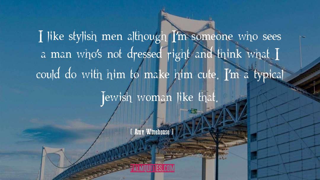 Amy Winehouse Quotes: I like stylish men although