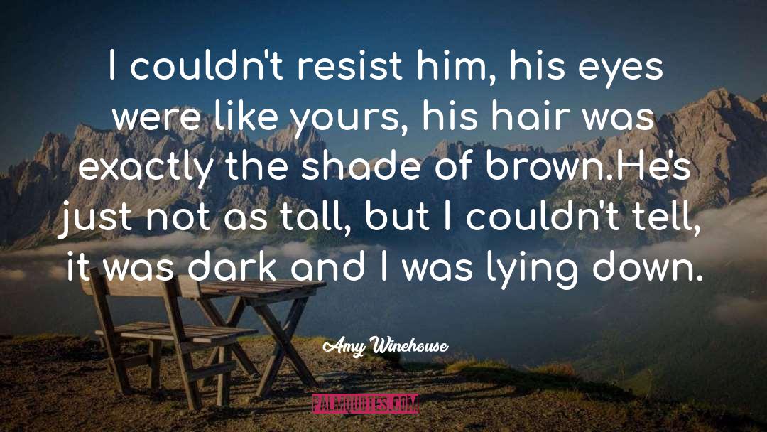 Amy Winehouse Quotes: I couldn't resist him, his