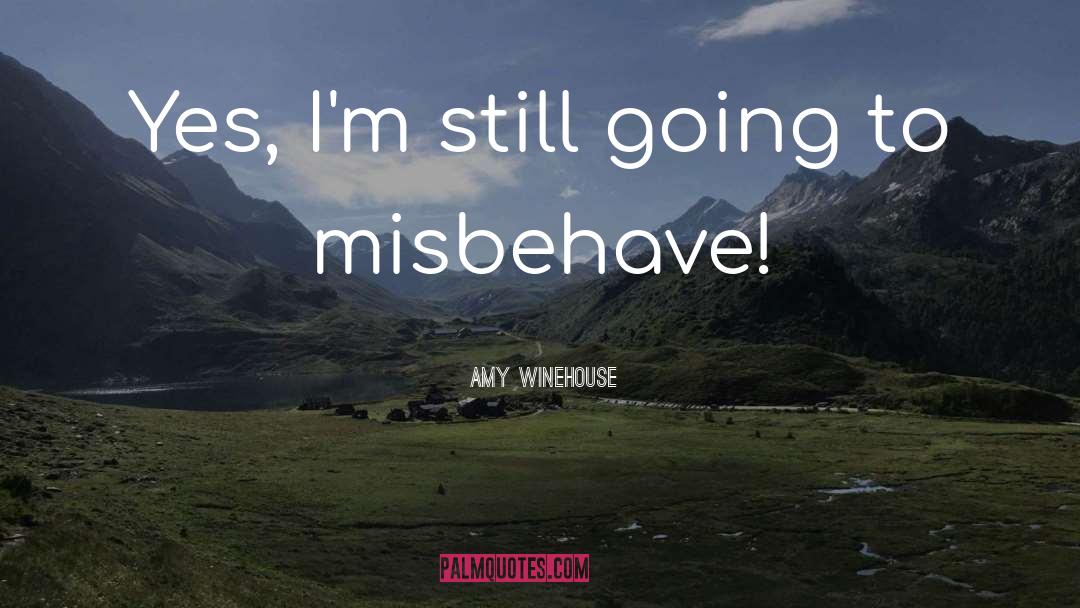 Amy Winehouse Quotes: Yes, I'm still going to
