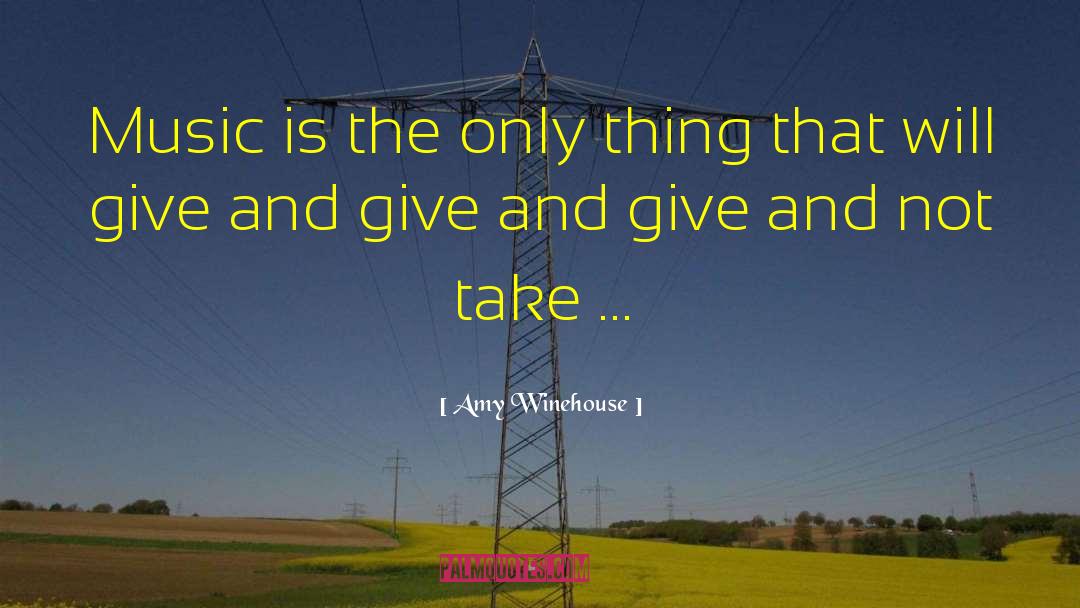 Amy Winehouse Quotes: Music is the only thing