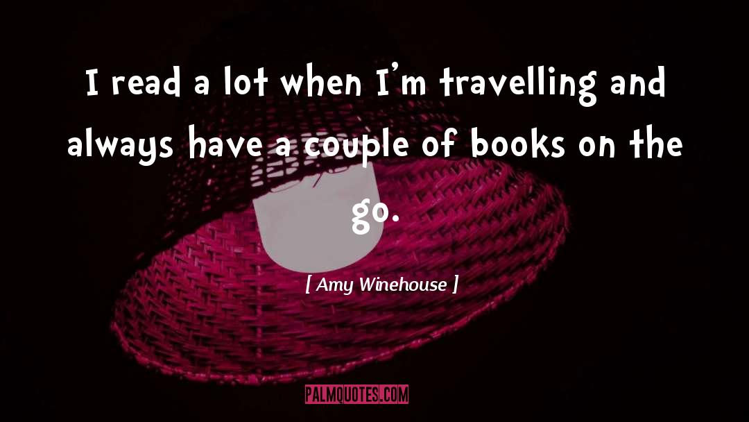 Amy Winehouse Quotes: I read a lot when