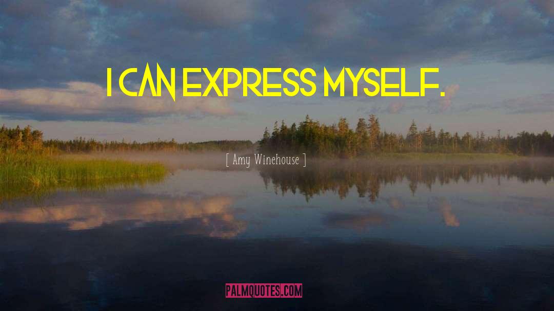 Amy Winehouse Quotes: I can express myself.