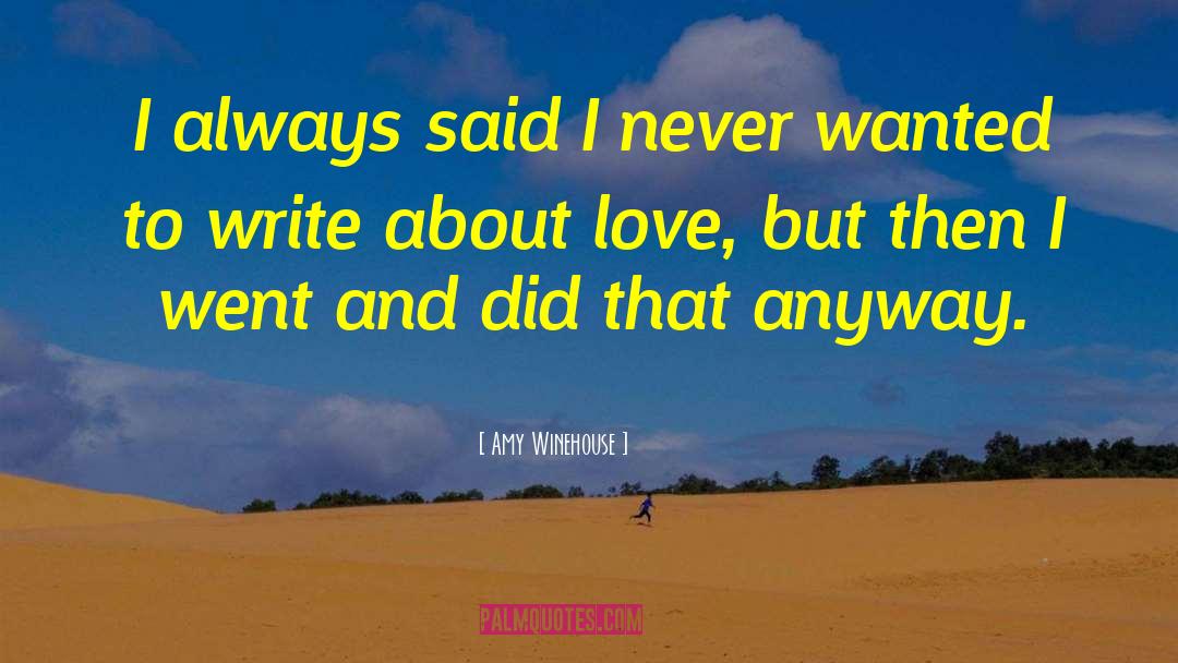 Amy Winehouse Quotes: I always said I never