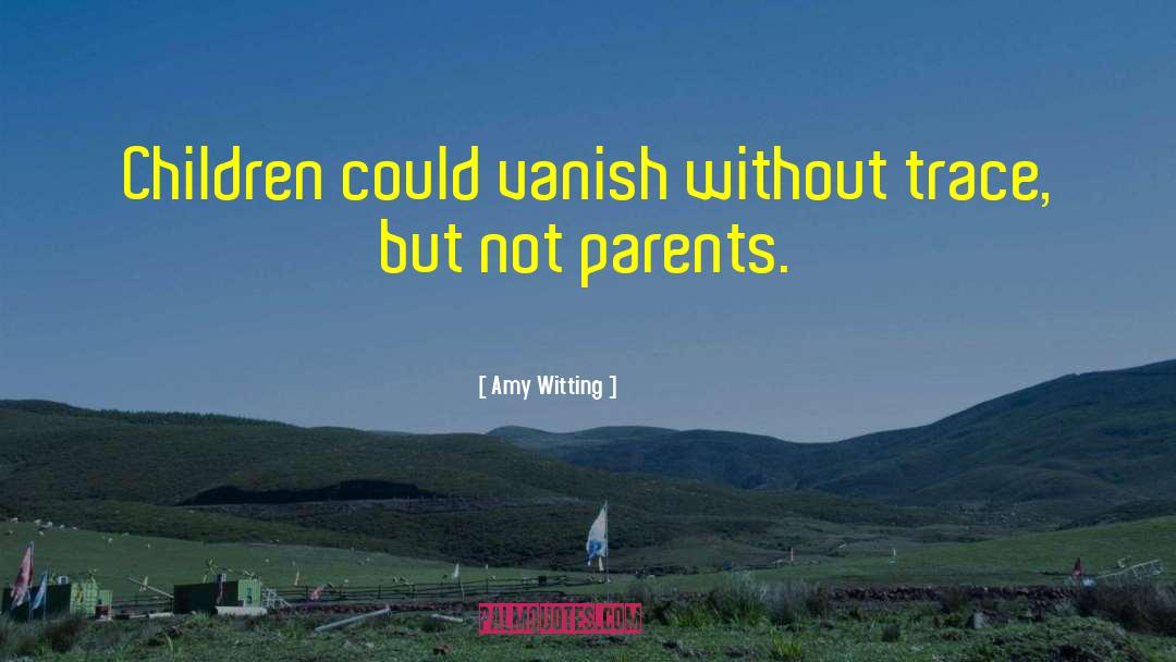 Amy Witting Quotes: Children could vanish without trace,