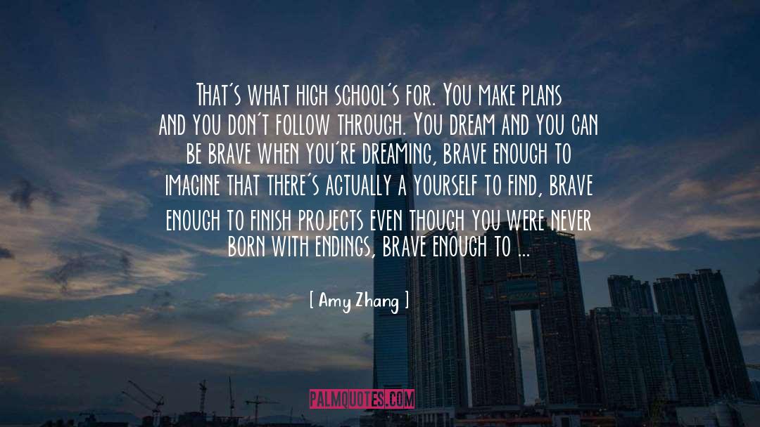 Amy Zhang Quotes: That's what high school's for.