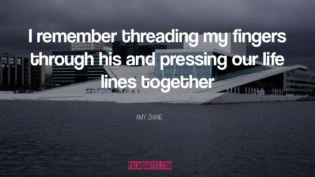Amy Zhang Quotes: I remember threading my fingers