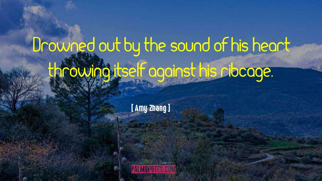 Amy Zhang Quotes: Drowned out by the sound