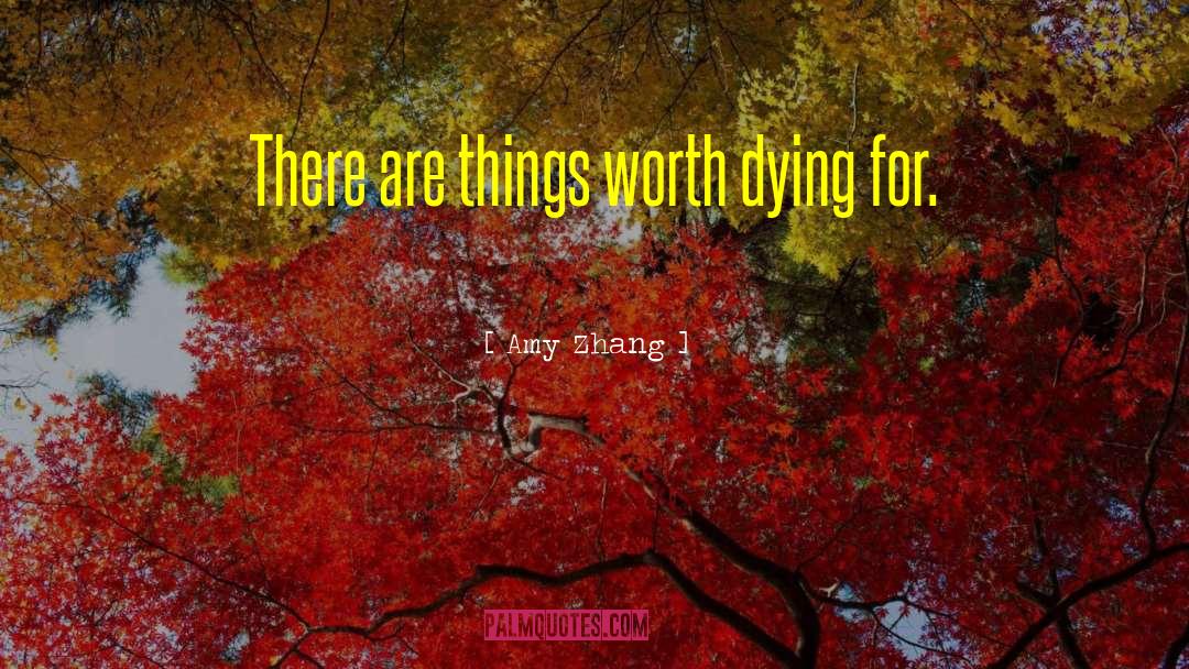 Amy Zhang Quotes: There are things worth dying
